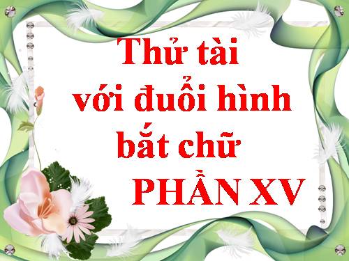 ĐUỔI HÌNH BẮT CHỮ 15