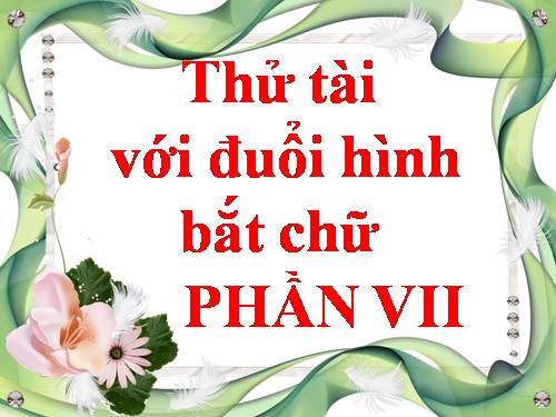 ĐUỔI HÌNH BẮT CHỮ 7