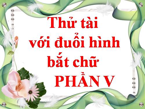 ĐUỔI HÌNH BẮT CHỮ 5