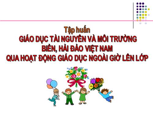 NỘI DUNG GIÁO DỤC MÔI TRƯỜNG BIỂN, HẢI ĐẢO QUA HOẠT ĐÔNG NGLL