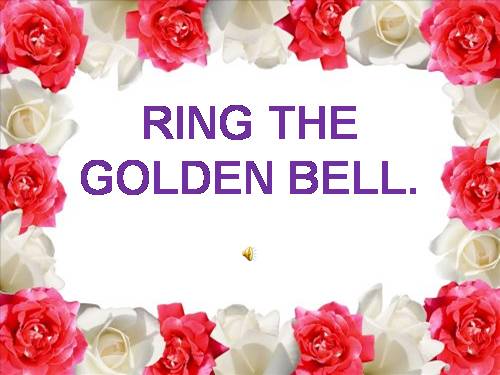 Ring the golden bell