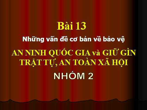 Những vấn đề cơ bản về bảo vệ  AN NINH QUỐC GIA và GIỮ GÌN TRẬT TỰ, AN TOÀN XÃ HỘI