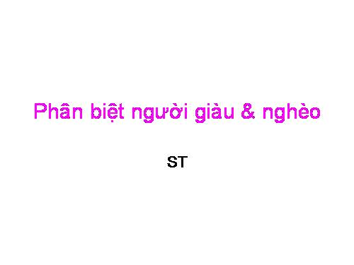 Phân biệt giàu - nghèo có gì?