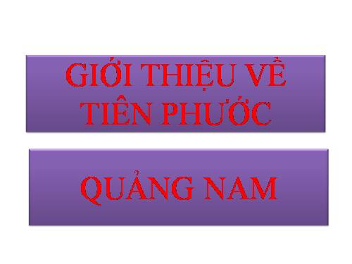 GIỚI THIỆU VỀ HUYỆN TIÊN PHƯỚC TỈNH QUẢNG NAM