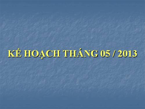 Kế hoạch tháng 05 / 2013