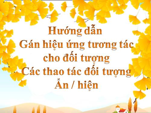 Hướng dẫn gán hiệu ứng cho đối tượng - Ẩn hiện