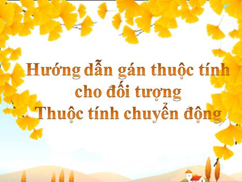 Hướng dẫn gán thuộc tính cho đối tượng - Thuộc tính chuyển động