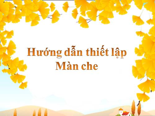 Hướng dẫn thiết lập màn che