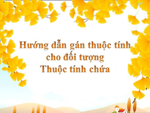 Hướng dẫn gán thuộc tính cho đối tượng - Thuộc tính chứa