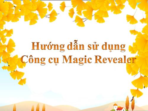 Hướng dẫn sử dụng công cụ bảng cuộn  thần kỳ (Magic Revealer)