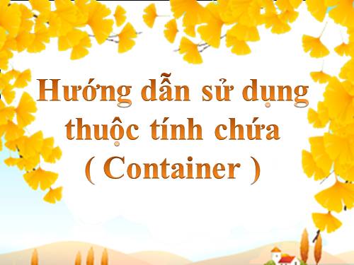 Hướng dẫn sử dụng thuộc tính chứa