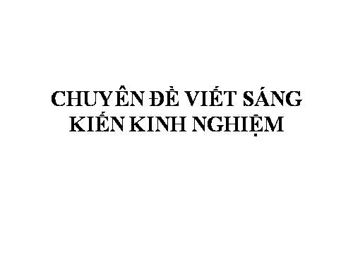 Chuyên đề viết sáng kiến kinh nghiệm