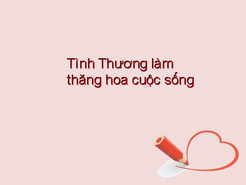 Tình thương làm thăng hoa cuộc sống