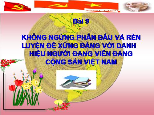 Bai giang cho lop boi duong ly luan chinh tri cho dangvien moi 2012 Bai 9