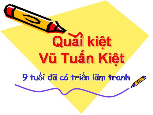 Vũ Tuấn Kiệt-Quái kiệt 9 tuổi có triển lãm tranh