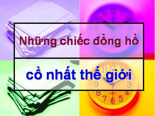 Những đồng hồ cổ nhất TG
