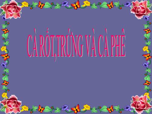 CÀ RỐT,TRỨNG VÀ CÀ PHÊ