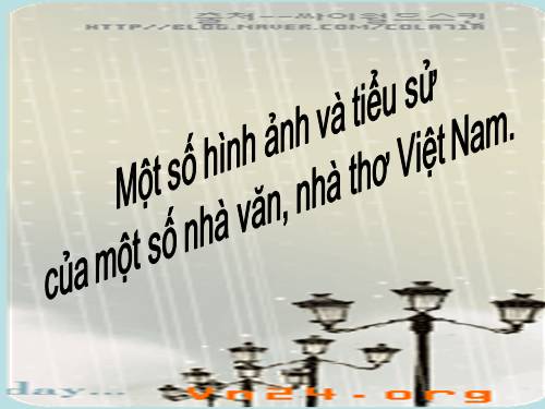 Hình ảnh và tiểu sử của một số  nhà văn, nhà thơ Việt Nam