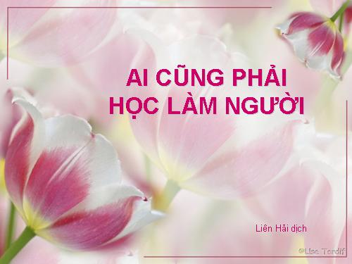 AI CŨNG pHẢI HỌC LÀM NGƯỜI