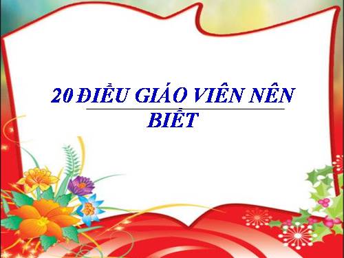 20 ĐIỀU GV CẦN BIẾT