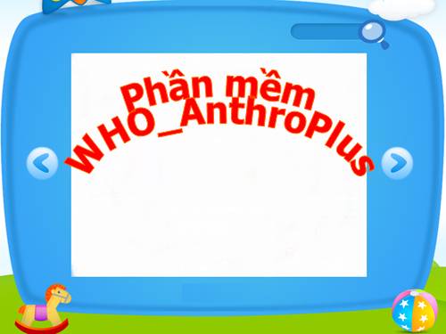 Phần mềm WHO_AnthroPlus - YTHĐ