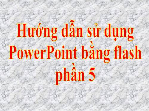 Hướng dẫn sử dụng PowerPoint 2007 - Phần 5