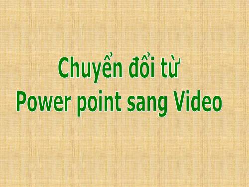 Chuyển đổi từ Power point sang Video