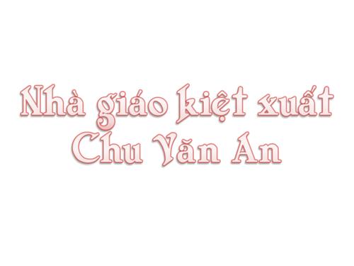 Nhà giáo kiệt xuất Chu Văn An