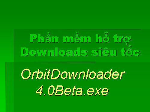 Phần mềm hỗ trợ downloads siêu tốc