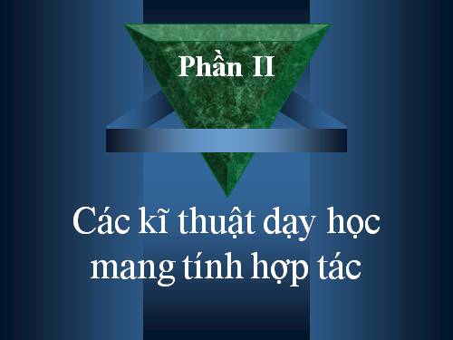 Phương pháp, kỹ thuật dạy học tích cực ( Bài 2 kỹ thuật hợp tác)