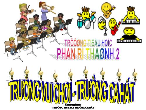 Truong vui choi truong ca hat