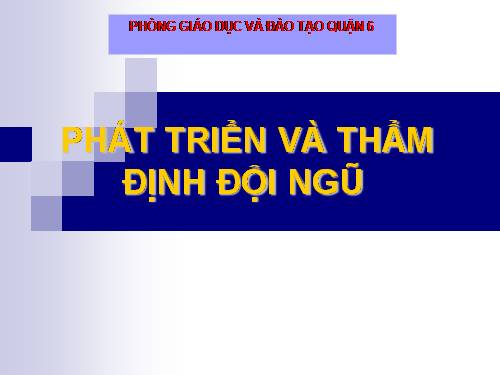 Phát triển và thẩm định đội ngũ.