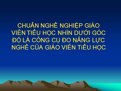 Chuẩn NNGV Tiểu học - công cụ đo năng lực GV