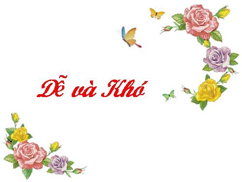 ĐỜI NGƯỜI: DỄ VÀ KHÓ