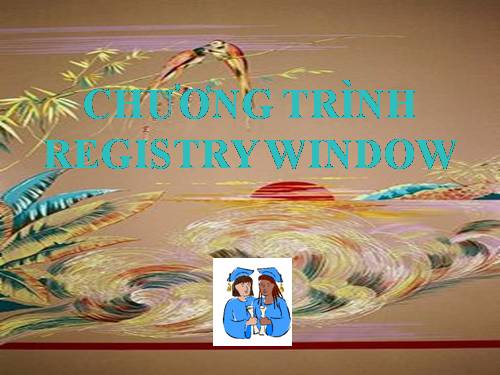 CHƯƠNG TRÌNH REGISTRY WINDOW