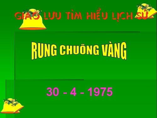 GIAO LƯU TÌM HIỂU LỊCH SỬ 30 - 4 -1975