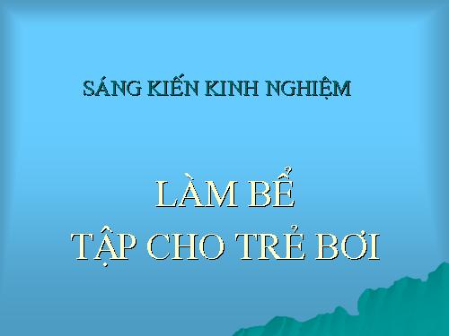 SÁNG KIẾN TẬP CHO TRẺ BƠI LỘI