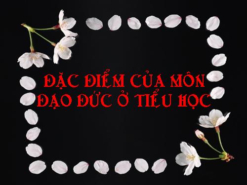 Đặc điểm day Đạo đức ở TH