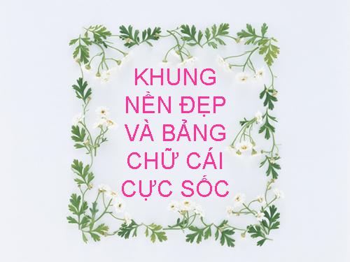 KHUNG NỀN VÀ BẢNG CHỮ CÁI ĐẸP