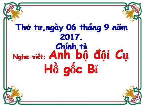 Tuần 4. Nghe-viết: Anh Bộ đội Cụ Hồ gốc Bỉ