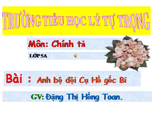 Tuần 4. Nghe-viết: Anh Bộ đội Cụ Hồ gốc Bỉ