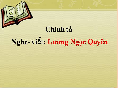 Tuần 2. Nghe-viết: Lương Ngọc Quyến