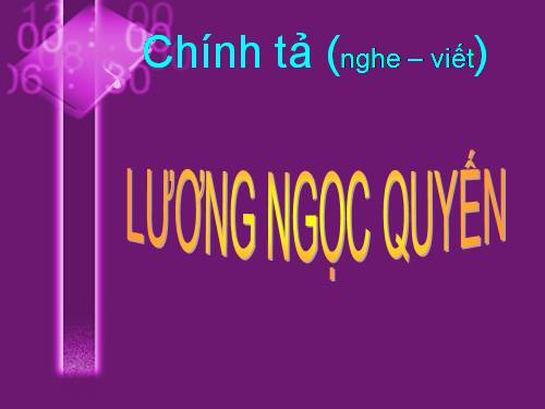 Tuần 2. Nghe-viết: Lương Ngọc Quyến