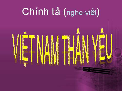 Tuần 1. Nghe-viết: Việt Nam thân yêu