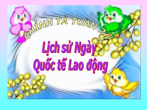 Tuần 26. Nghe-viết: Lịch sử Ngày Quốc tế Lao động