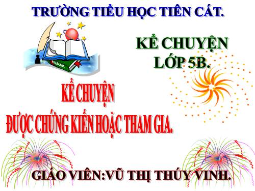 Tuần 3. Kể chuyện được chứng kiến hoặc tham gia (một việc làm tốt góp phần xây dựng quê hương đất nước)