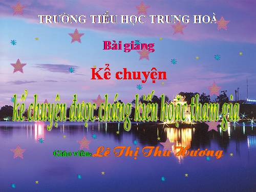 Tuần 6. Kể chuyện được chứng kiến hoặc tham gia (thể hiện tình hữu nghị giữa nhân dân ta với nhân dân các nước)