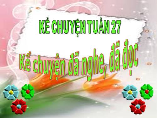 Tuần 26. Kể chuyện đã nghe, đã đọc (về truyền thống hiếu học hoặc truyền thống đoàn kết của dân tộc Việt Nam)