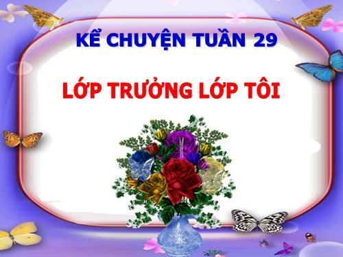 Tuần 29. Lớp trưởng lớp tôi
