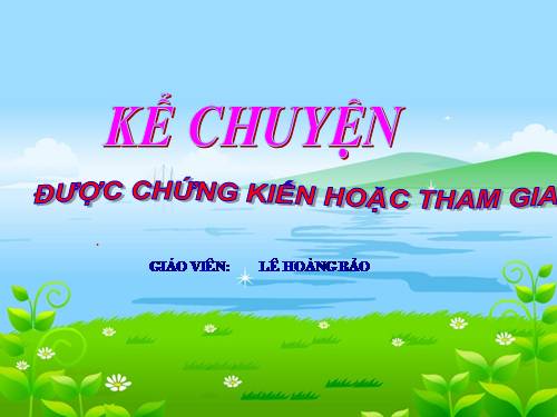 Tuần 16. Kể chuyện được chứng kiến hoặc tham gia (về một buổi sum họp đầm ấm trong gia đình)